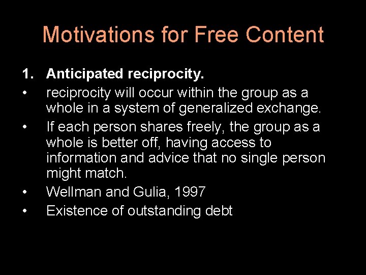 Motivations for Free Content 1. Anticipated reciprocity. • reciprocity will occur within the group