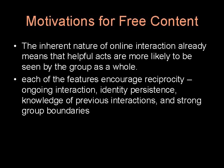 Motivations for Free Content • The inherent nature of online interaction already means that