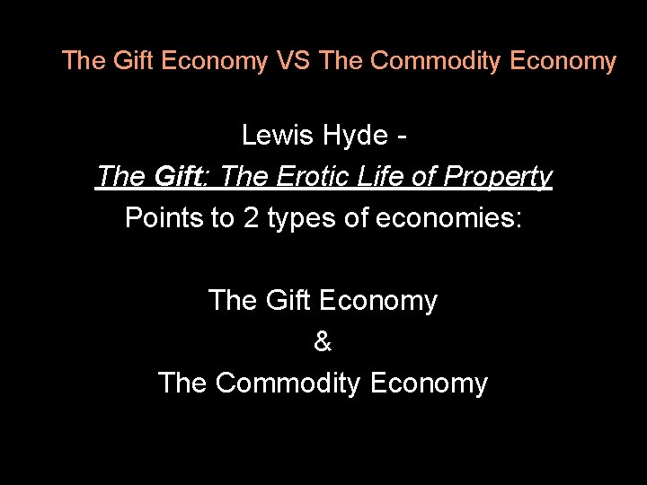 The Gift Economy VS The Commodity Economy Lewis Hyde The Gift: The Erotic Life