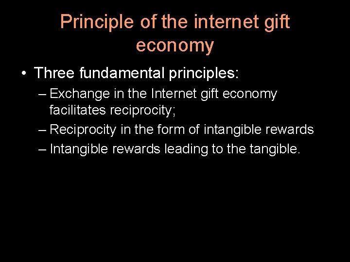 Principle of the internet gift economy • Three fundamental principles: – Exchange in the