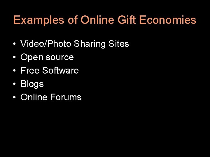 Examples of Online Gift Economies • • • Video/Photo Sharing Sites Open source Free