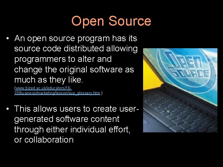 Open Source • An open source program has its source code distributed allowing programmers
