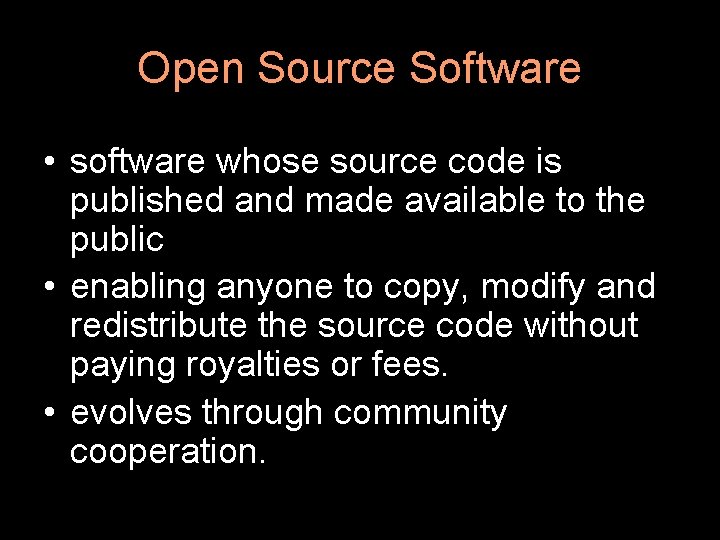 Open Source Software • software whose source code is published and made available to