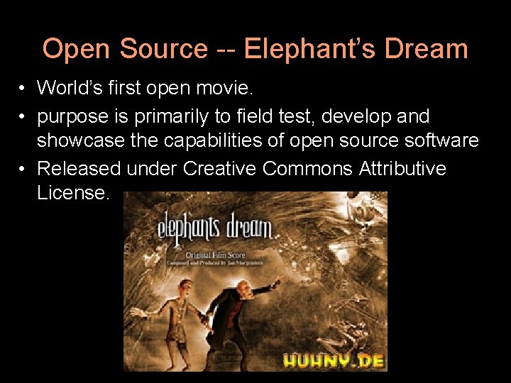 Open Source -- Elephant’s Dream • World’s first open movie. • purpose is primarily