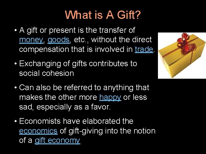 What is A Gift? • A gift or present is the transfer of money,