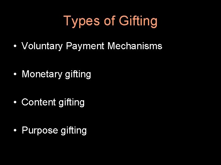 Types of Gifting • Voluntary Payment Mechanisms • Monetary gifting • Content gifting •