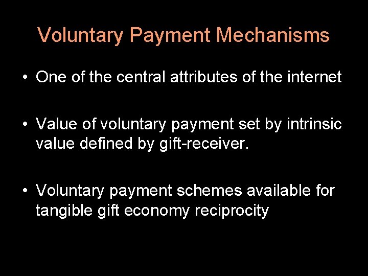 Voluntary Payment Mechanisms • One of the central attributes of the internet • Value