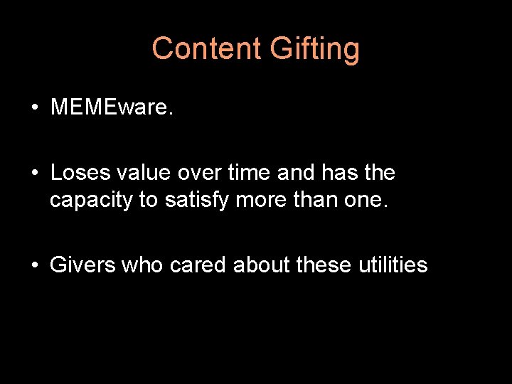 Content Gifting • MEMEware. • Loses value over time and has the capacity to