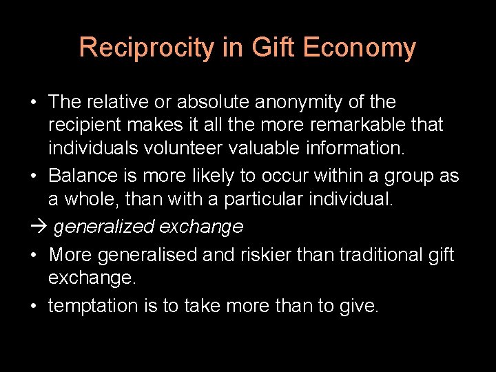 Reciprocity in Gift Economy • The relative or absolute anonymity of the recipient makes