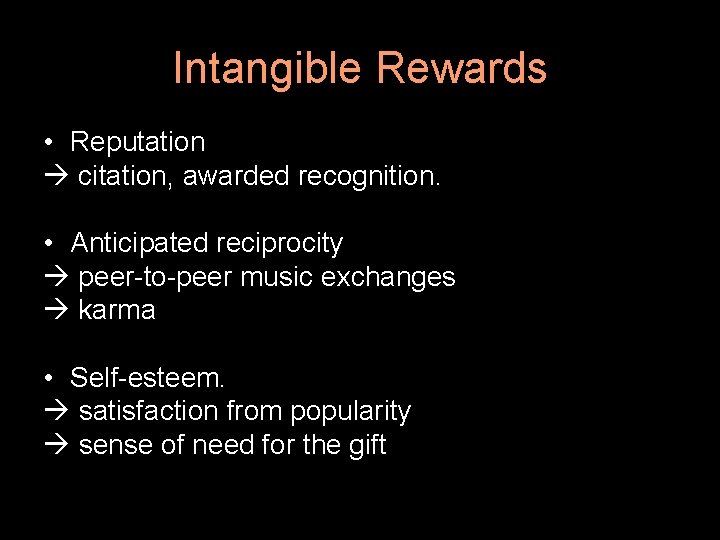 Intangible Rewards • Reputation citation, awarded recognition. • Anticipated reciprocity peer-to-peer music exchanges karma