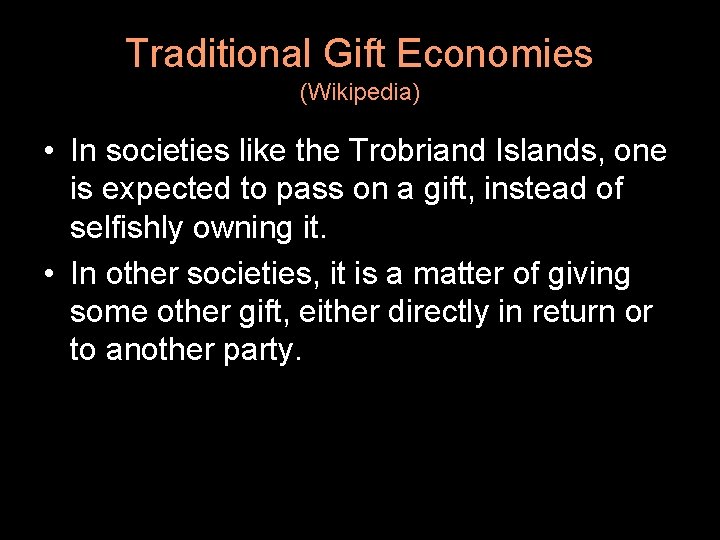 Traditional Gift Economies (Wikipedia) • In societies like the Trobriand Islands, one is expected