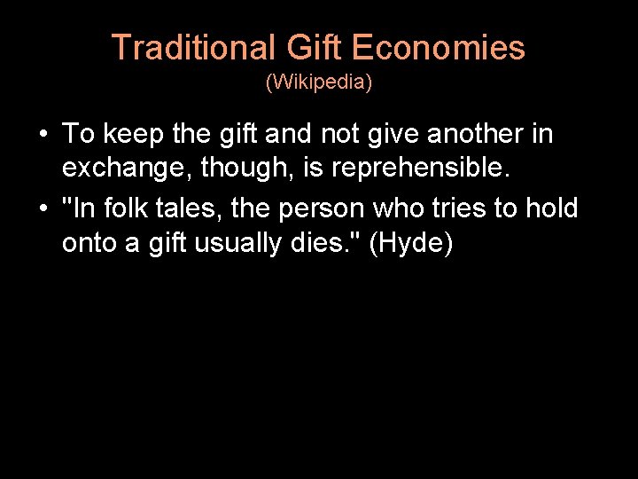 Traditional Gift Economies (Wikipedia) • To keep the gift and not give another in