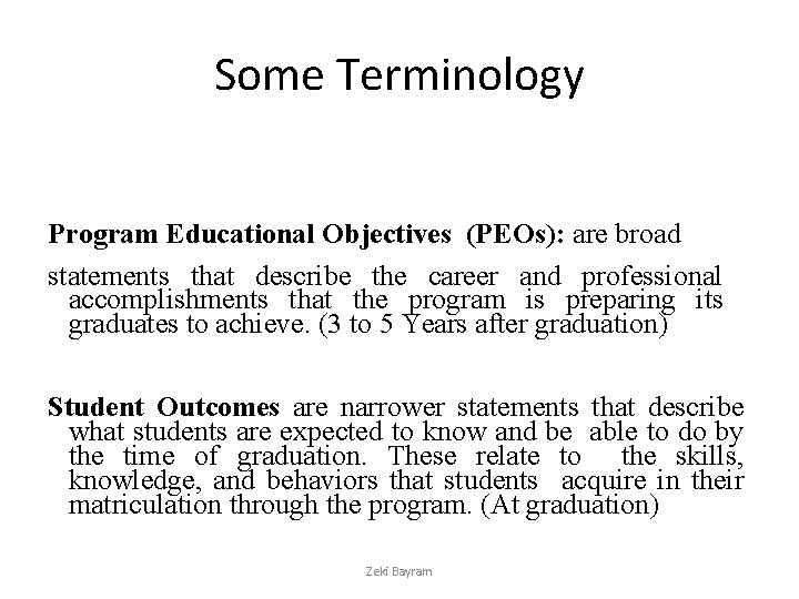 Some Terminology Program Educational Objectives (PEOs): are broad statements that describe the career and