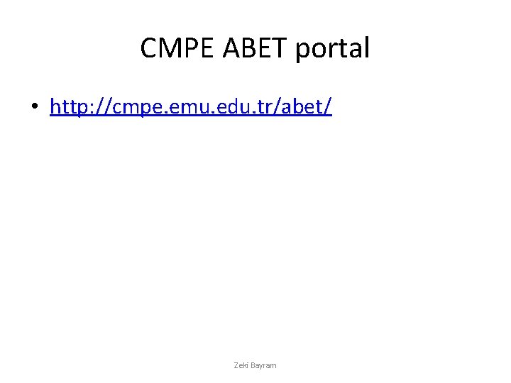 CMPE ABET portal • http: //cmpe. emu. edu. tr/abet/ Zeki Bayram 