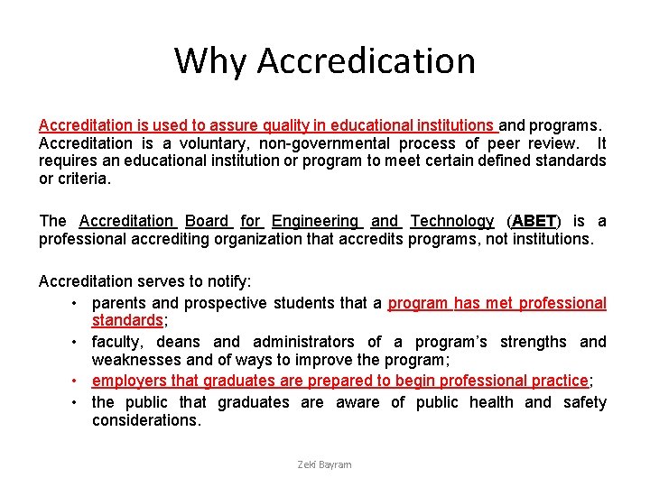 Why Accredication Accreditation is used to assure quality in educational institutions and programs. Accreditation