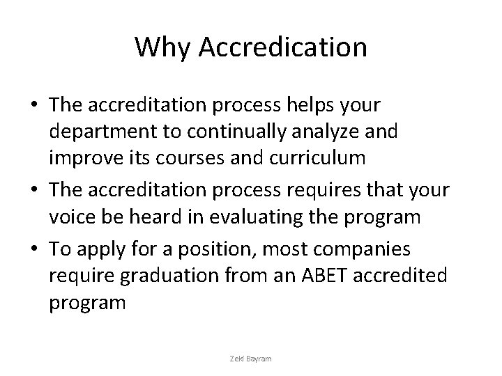 Why Accredication • The accreditation process helps your department to continually analyze and improve