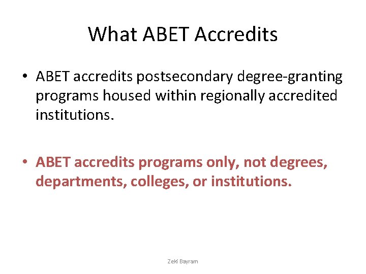 What ABET Accredits • ABET accredits postsecondary degree-granting programs housed within regionally accredited institutions.
