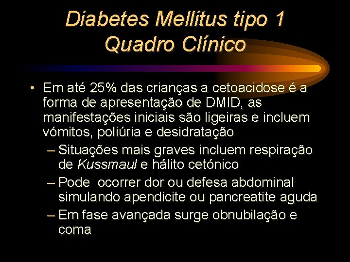 Diabetes Mellitus tipo 1 Quadro Clínico • Em até 25% das crianças a cetoacidose