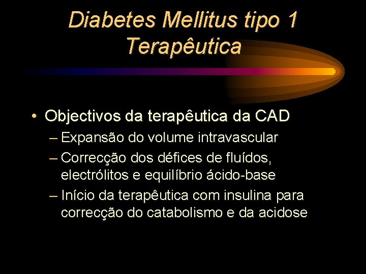 Diabetes Mellitus tipo 1 Terapêutica • Objectivos da terapêutica da CAD – Expansão do