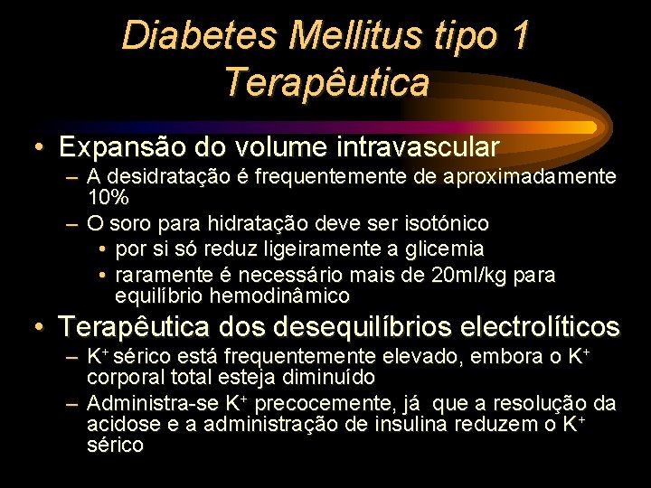 Diabetes Mellitus tipo 1 Terapêutica • Expansão do volume intravascular – A desidratação é