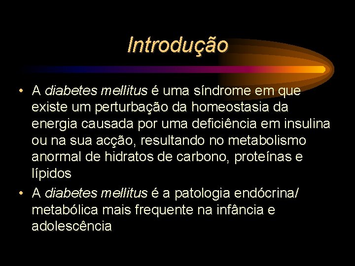 Introdução • A diabetes mellitus é uma síndrome em que existe um perturbação da