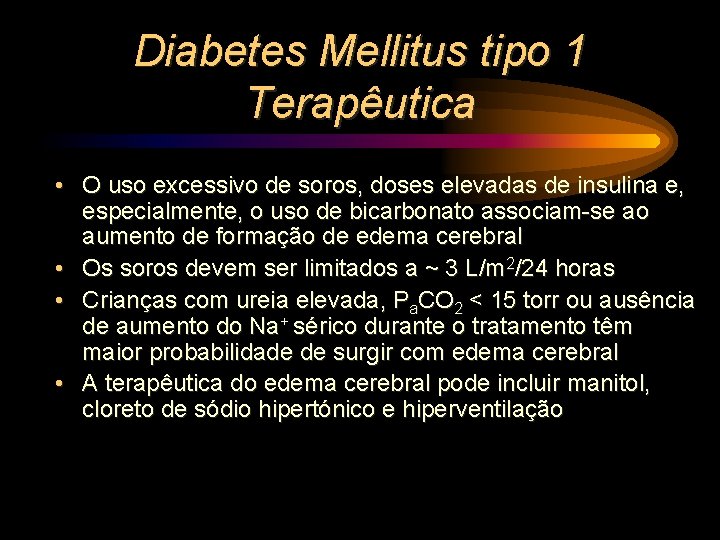 Diabetes Mellitus tipo 1 Terapêutica • O uso excessivo de soros, doses elevadas de