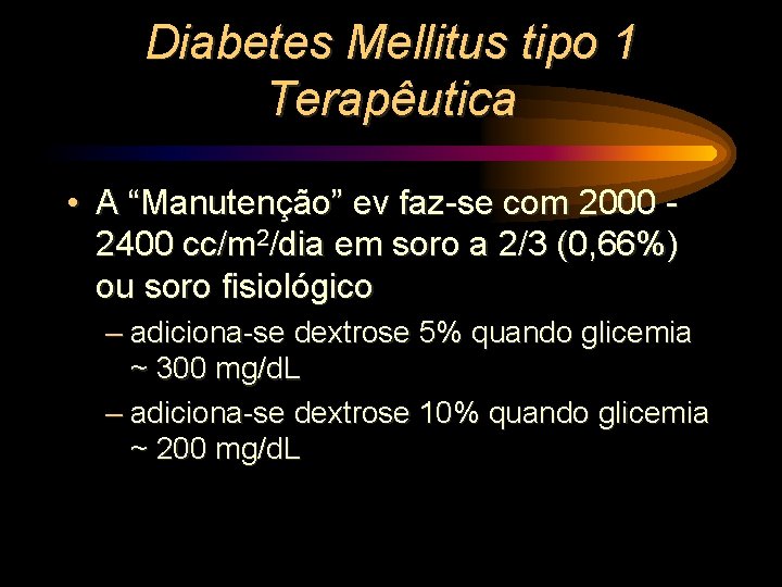 Diabetes Mellitus tipo 1 Terapêutica • A “Manutenção” ev faz-se com 2000 2400 cc/m