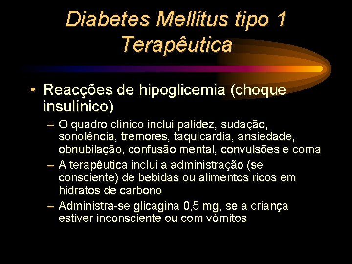 Diabetes Mellitus tipo 1 Terapêutica • Reacções de hipoglicemia (choque insulínico) – O quadro