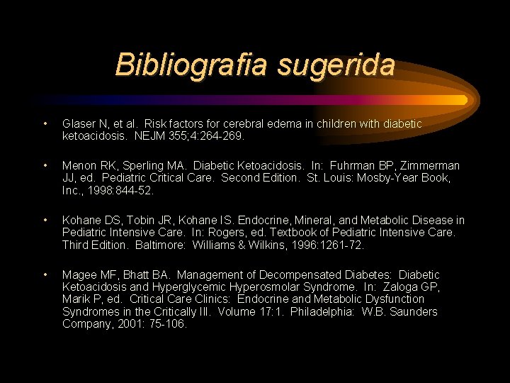 Bibliografia sugerida • Glaser N, et al. Risk factors for cerebral edema in children