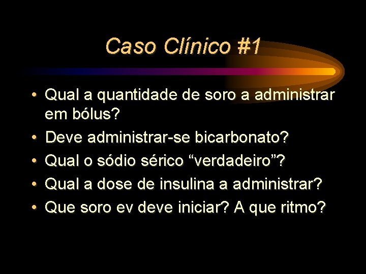 Caso Clínico #1 • Qual a quantidade de soro a administrar em bólus? •