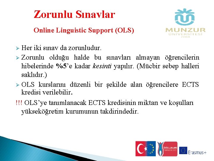 Zorunlu Sınavlar Online Linguistic Support (OLS) Her iki sınav da zorunludur. Ø Zorunlu olduğu
