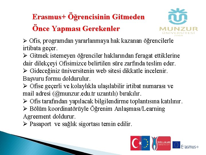 Erasmus+ Öğrencisinin Gitmeden Önce Yapması Gerekenler Ø Ofis, programdan yararlanmaya hak kazanan öğrencilerle irtibata