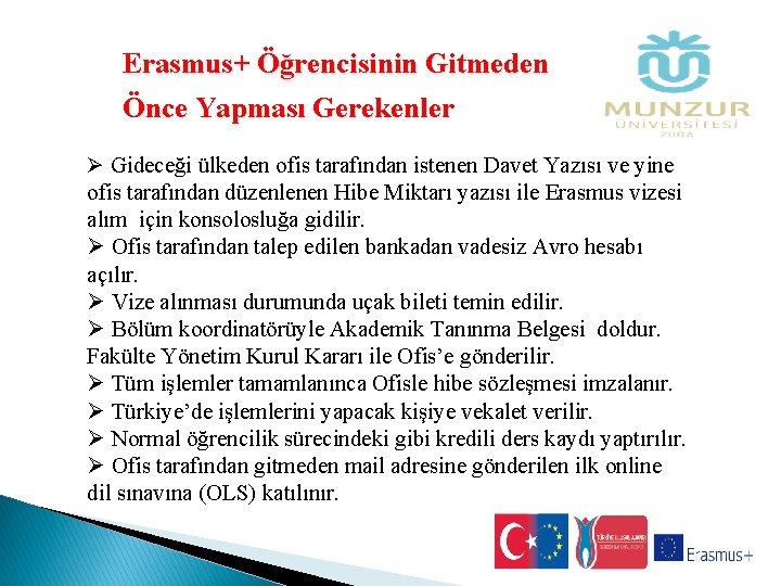 Erasmus+ Öğrencisinin Gitmeden Önce Yapması Gerekenler Ø Gideceği ülkeden ofis tarafından istenen Davet Yazısı