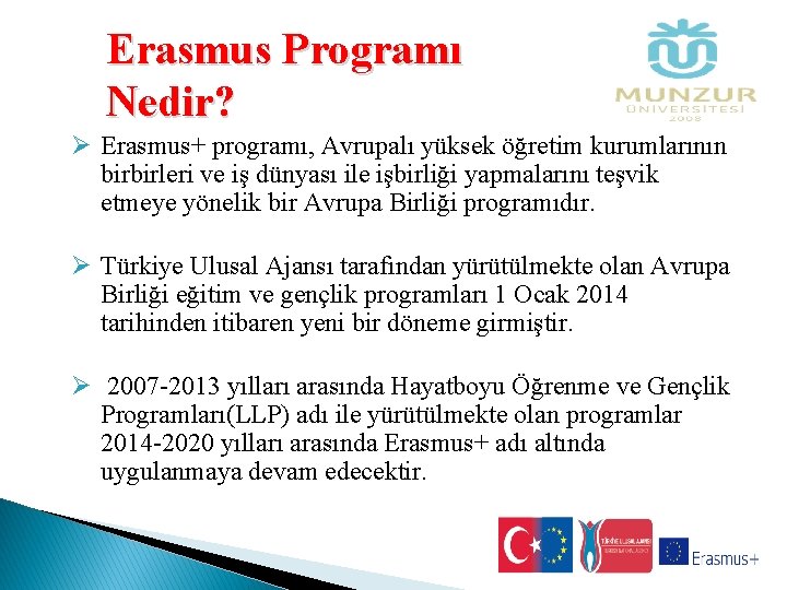 Erasmus Programı Nedir? Ø Erasmus+ programı, Avrupalı yüksek öğretim kurumlarının birbirleri ve iş dünyası