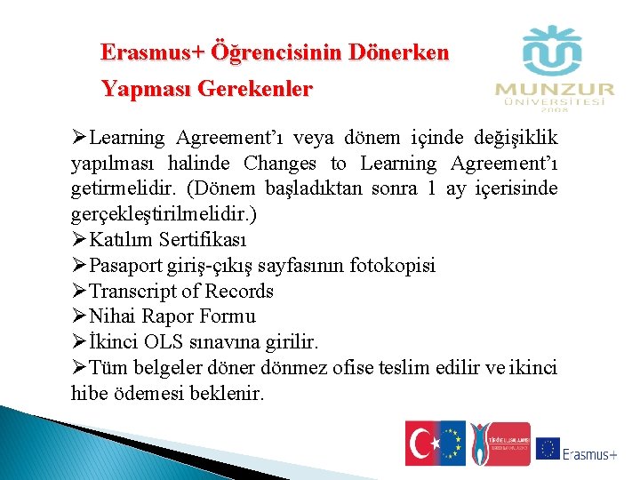 Erasmus+ Öğrencisinin Dönerken Yapması Gerekenler ØLearning Agreement’ı veya dönem içinde değişiklik yapılması halinde Changes