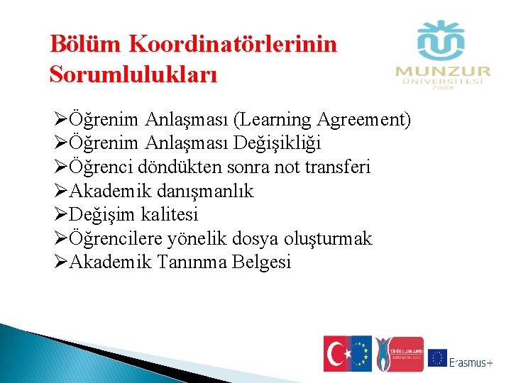 Bölüm Koordinatörlerinin Sorumlulukları ØÖğrenim Anlaşması (Learning Agreement) ØÖğrenim Anlaşması Değişikliği ØÖğrenci döndükten sonra not