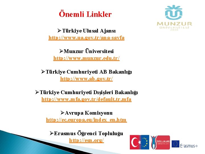  Önemli Linkler ØTürkiye Ulusal Ajansı http: //www. ua. gov. tr/ana-sayfa ØMunzur Üniversitesi http: