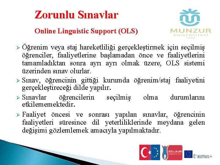 Zorunlu Sınavlar Online Linguistic Support (OLS) Öğrenim veya staj hareketliliği gerçekleştirmek için seçilmiş öğrenciler,