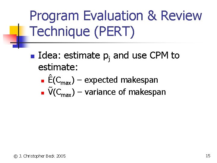Program Evaluation & Review Technique (PERT) n Idea: estimate pj and use CPM to