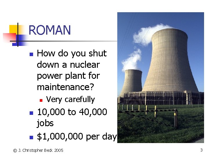 ROMAN n How do you shut down a nuclear power plant for maintenance? n