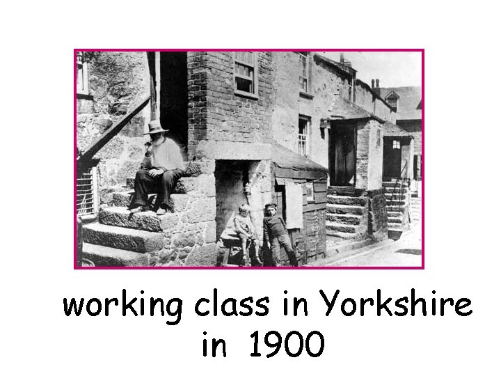 working class in Yorkshire in 1900 