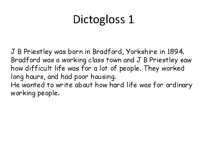Dictogloss 1 J B Priestley was born in Bradford, Yorkshire in 1894. Bradford was