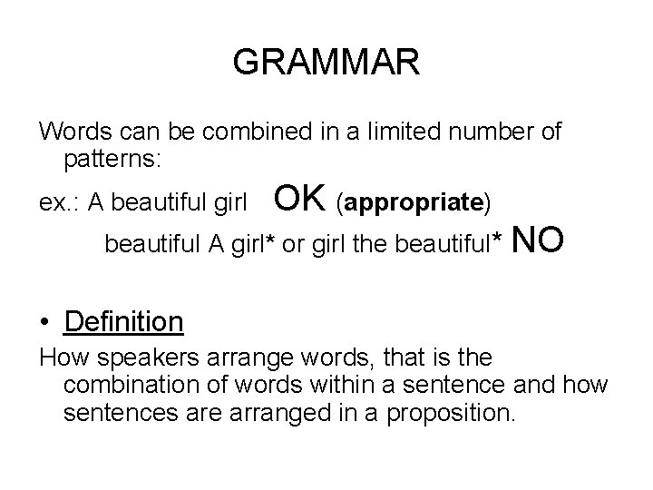 GRAMMAR Words can be combined in a limited number of patterns: ex. : A