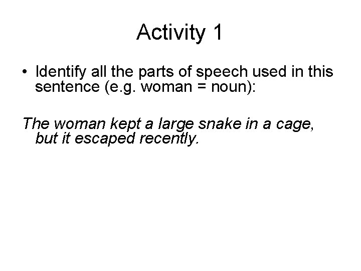 Activity 1 • Identify all the parts of speech used in this sentence (e.