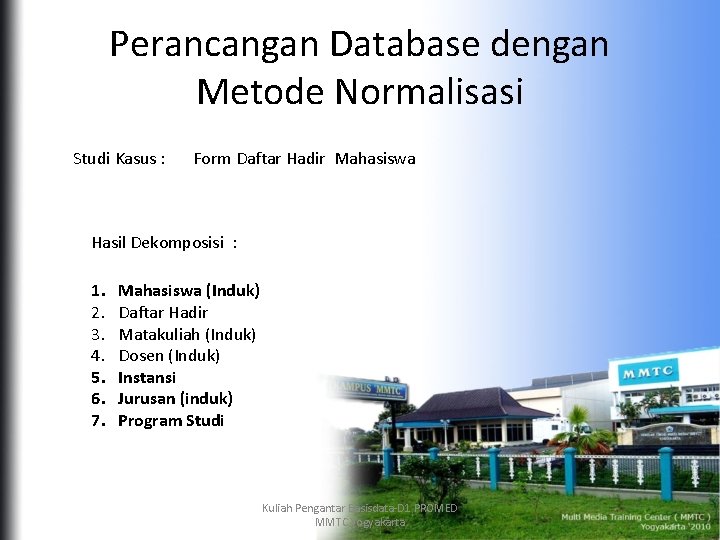 Perancangan Database dengan Metode Normalisasi Studi Kasus : Form Daftar Hadir Mahasiswa Hasil Dekomposisi