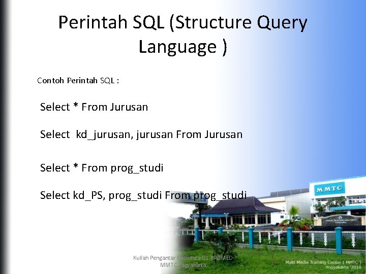 Perintah SQL (Structure Query Language ) Contoh Perintah SQL : Select * From Jurusan