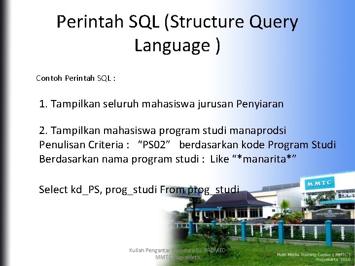 Perintah SQL (Structure Query Language ) Contoh Perintah SQL : 1. Tampilkan seluruh mahasiswa
