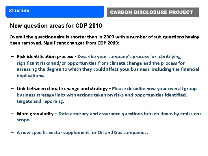 Structure New question areas for CDP 2010 Overall the questionnaire is shorter than in