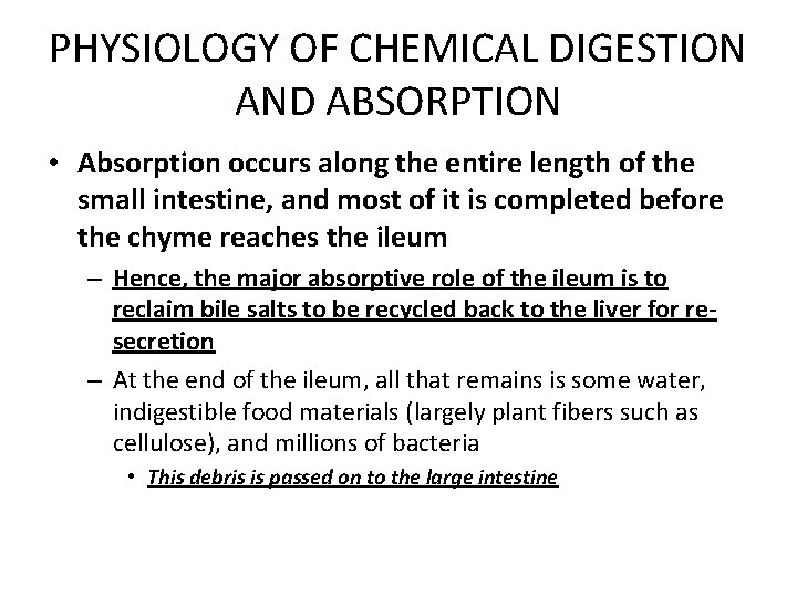 PHYSIOLOGY OF CHEMICAL DIGESTION AND ABSORPTION • Absorption occurs along the entire length of