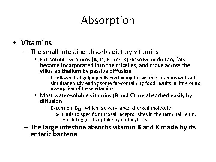 Absorption • Vitamins: – The small intestine absorbs dietary vitamins • Fat-soluble vitamins (A,